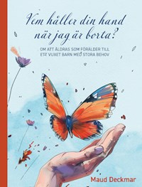 Bokomslag Titel: Vem h&aring;ller din hand n&auml;r jag borta. Illustration med kupad varsam hand under en flygande fj&auml;ril.