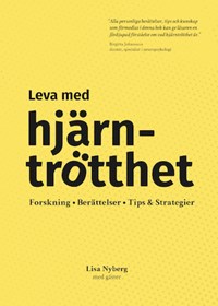 Gult bokomslag med titeln Leva med hj&auml;rntr&ouml;tthet och undertiteln Forskning &bull; Ber&auml;ttelser &bull; Tips & Strategier, av Lisa Nyberg.